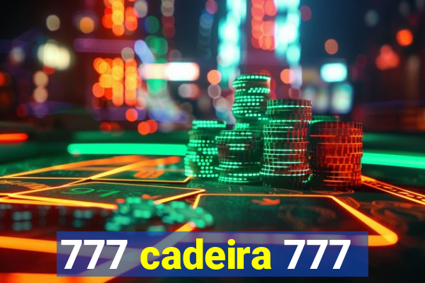 777 cadeira 777